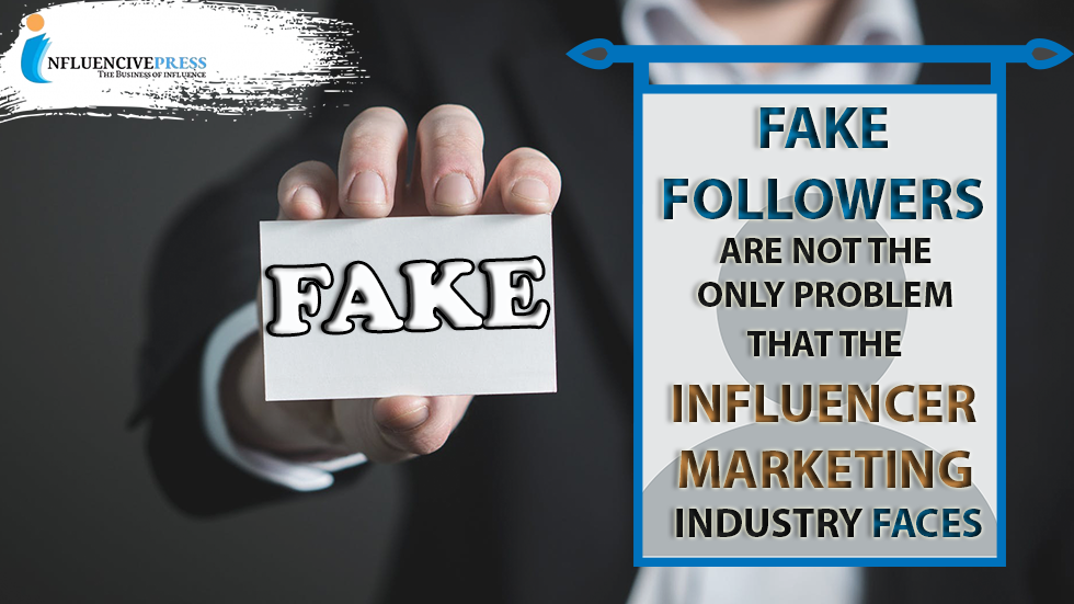 Fake followers are not the only problem that the Influencer Marketing Industry faces in 2024